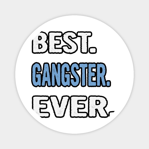 Best. Gangster. Ever. - Birthday Gift Idea Magnet by divawaddle